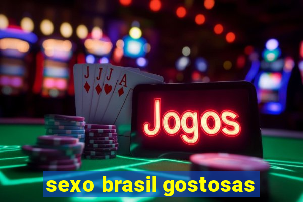 sexo brasil gostosas